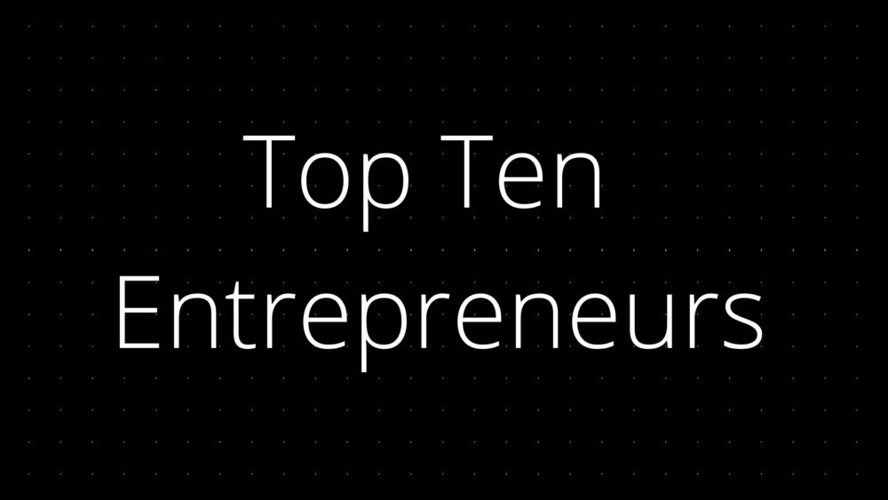 Top ten entrepreneurs