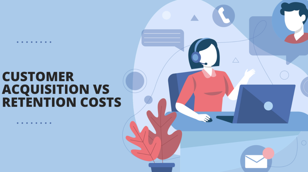 Customer Acquisition vs Retention Costs
